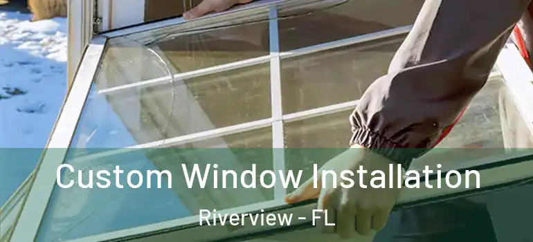  Custom Window Installation Riverview - FL