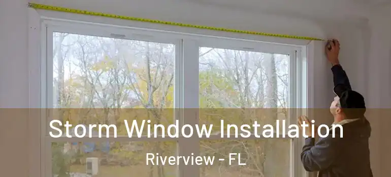  Storm Window Installation Riverview - FL