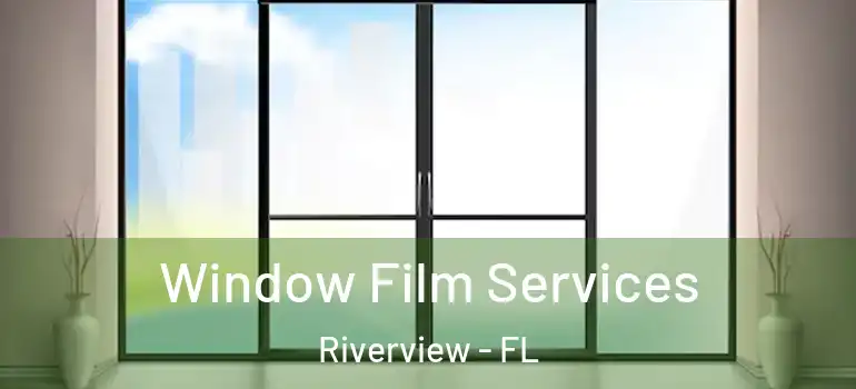  Window Film Services Riverview - FL