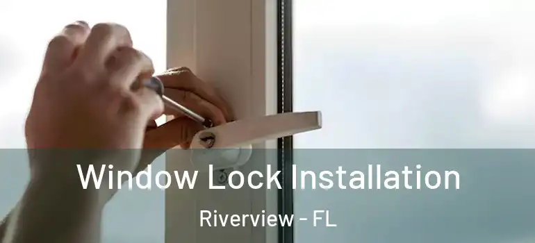 Window Lock Installation Riverview - FL